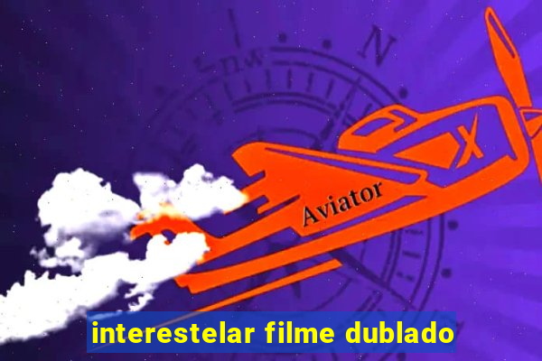 interestelar filme dublado